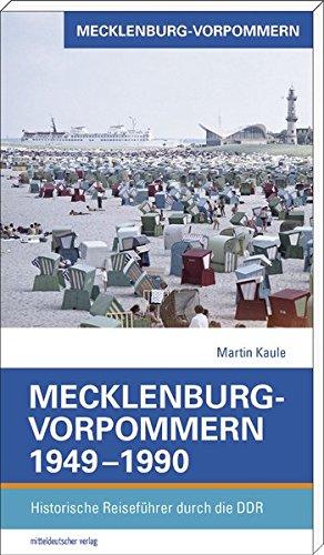 Mecklenburg-Vorpommern 1949-1990: Historische Reiseführer durch die DDR