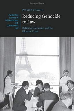 Reducing Genocide to Law: Definition, Meaning, And The Ultimate Crime (Cambridge Studies in International and Comparative Law, Band 87)