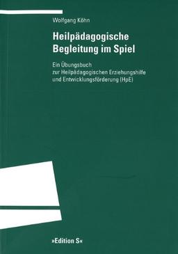 Heilpädagogische Begleitung im Spiel: Ein Übungsbuch zur Heilpädagogischen Erziehung und Entwicklungsförderung (HpE)