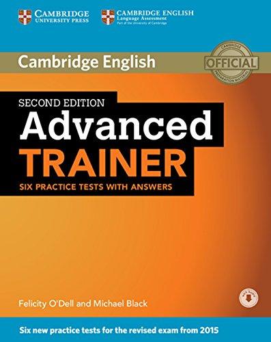 Advanced Trainer: Second edition . Six Practice Tests with answers and downloadable audio