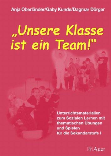 Unsere Klasse ist ein Team!: Unterrichtsmaterialien zum Sozialen Lernen mit thematischen Übungen und Spielen für die Sekundarstufe 1