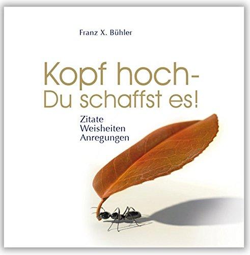 Kopf hoch - Du schaffst es!: Zitate, Weisheiten, Anregungen