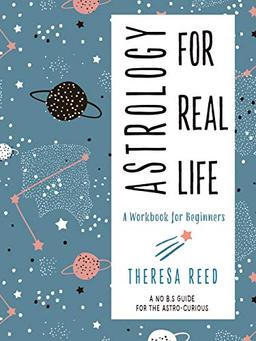 Astrology for Real Life: A Workbook for Beginnersa No B.S. Guide for the Astro-Curious