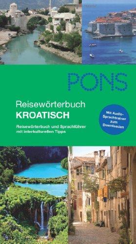 PONS Reisewörterbuch Kroatisch: Reisewörterbuch und Sprachführer mit interkulturellen Tipps