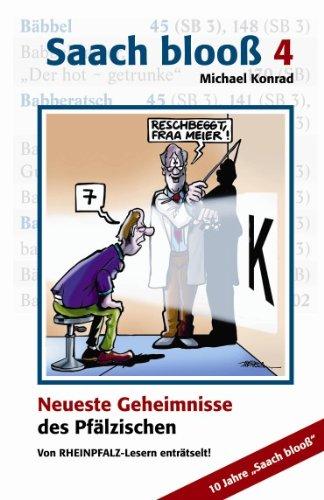 Saach blooß 4: Neuste Geheimnisse des Pfälzischen, von RHEINPFALZ-Lesern enträtselt!