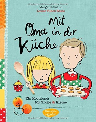 Mit Oma in der Küche: Ein Kochbuch für Große und Kleine