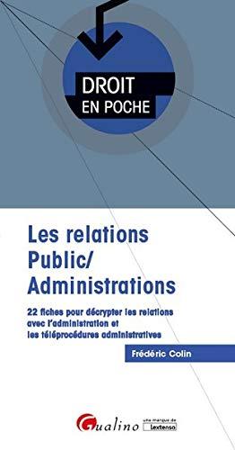 Les relations public-administrations : 22 fiches pour décrypter les relations avec l'administration et les téléprocédures administratives