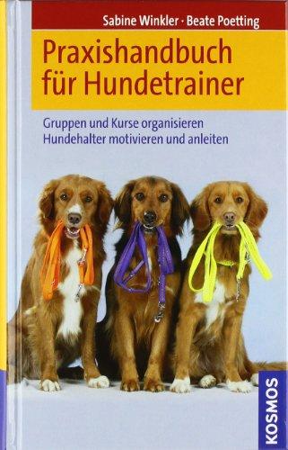 Praxishandbuch für Hundetrainer: Gruppen und Kurse organisieren. Hundehalter motivieren und anleiten