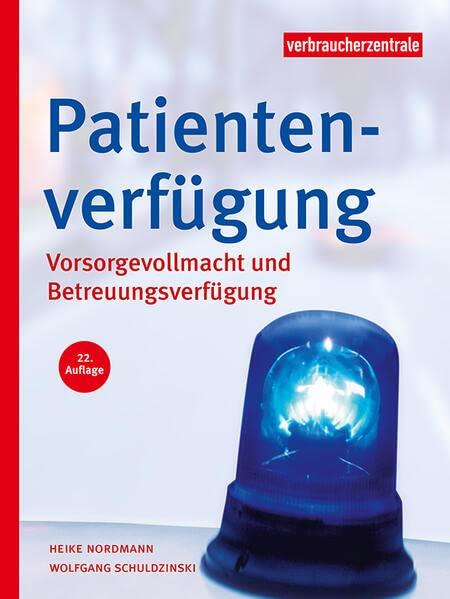 Patientenverfügung: Vorsorgevollmacht und Betreuungsverfügung