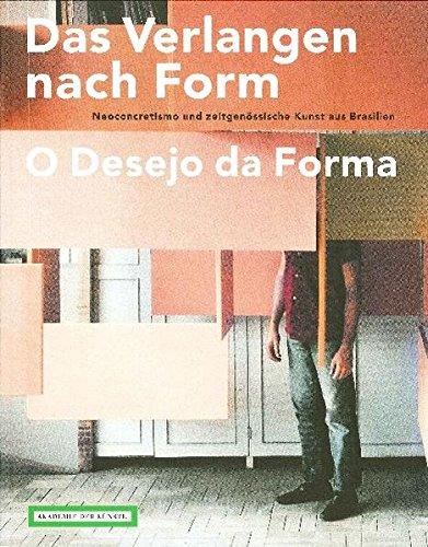 Das Verlangen nach Form - O Desejo da Forma: Neoconcretismo und zeitgenössische Kunst aus Brasilien