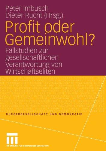 Profit oder Gemeinwohl?: Fallstudien zur gesellschaftlichen Verantwortung von Wirtschaftseliten (Bürgergesellschaft und Demokratie)