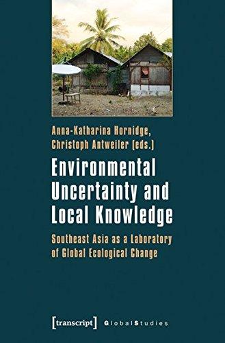 Environmental Uncertainty and Local Knowledge: Southeast Asia as a Laboratory of Global Ecological Change (Global Studies)