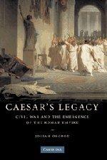 Caesar's Legacy: Civil War and the Emergence of the Roman Empire