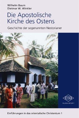 Die Apostolische Kirche des Ostens. Geschichte der sogenannten Nestorianer.