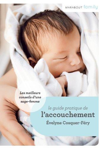 Le guide pratique de l'accouchement : conseils de sage-femme