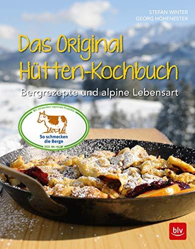 Das Original-Hütten-Kochbuch: Bergrezepte und alpine Lebensart (BLV)