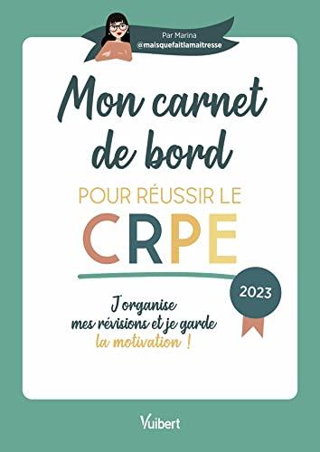 Mon carnet de bord pour réussir le CRPE : j'organise mes révisions et je garde la motivation ! : 2023