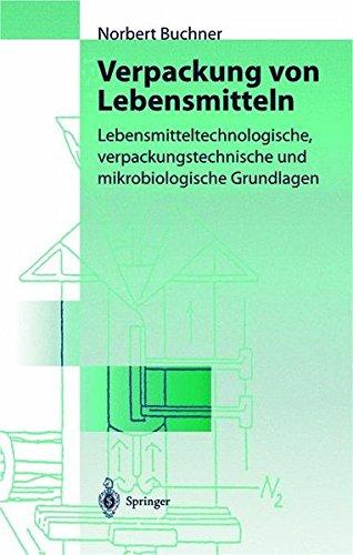 Verpackung von Lebensmitteln: Lebensmitteltechnologische, verpackungstechnische und mikrobiologische Grundlagen (German Edition)