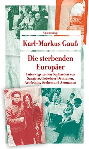 Die sterbenden Europäer: Unterwegs zu den Sepharden von Sarajevo, Gotscheer Deutschen, Arbëreshe, Sorben und Aromunen. Mit Fotografien von Kurt ... von Kurt Kaindl (Unionsverlag Taschenbücher)