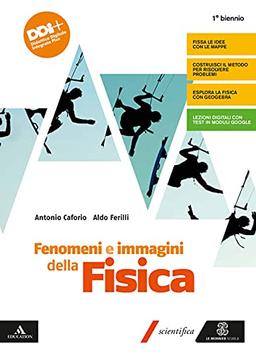 Fenomeni e immagini della fisica. Con Tutta la fisica che serve. Per il 1° biennio delle Scuole superiori. Con e-book. Con espansione online