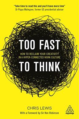 Too Fast to Think: How to Reclaim Your Creativity in a Hyper-Connected Work Culture