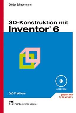 3D-Konstruktion mit Inventor 6: CAD-Praktikum