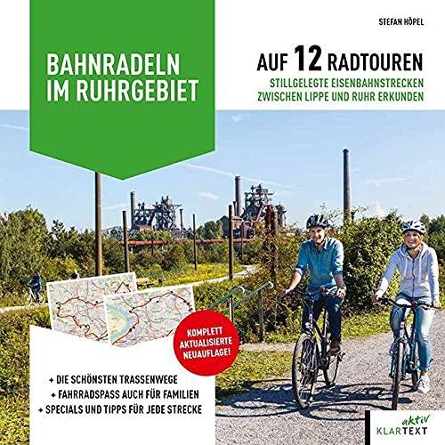 Bahnradeln im Ruhrgebiet: Auf 12 Radtouren stillgelegte Eisenbahnstrecken zwischen Lippe und Ruhr erkunden