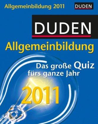 Duden Allgemeinbildung 2011: Das große Quiz fürs ganze Jahr