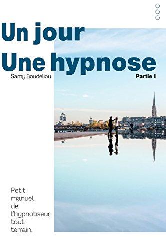 Un Jour, une Hypnose: Petit Manuel de l'Hypnotiseur Tout Terrain