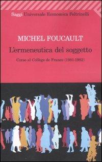 L'ermeneutica del soggetto. Corso al Collège de France (1981-1982) (Universale economica. Saggi)