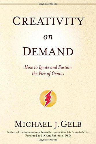 Creativity on Demand: How to Ignite and Sustain the Fire of Genius