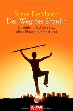 Der Weg des Shaolin: Überlebens-Geheimnisse eines Shaolin-Großmeisters