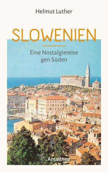 Slowenien: Eine Nostalgiereise gen Süden