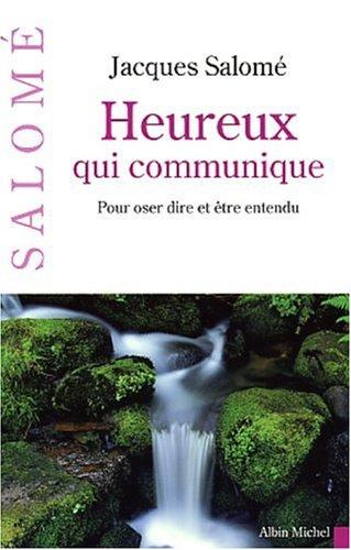 Heureux qui communique : pour oser se dire et être entendu