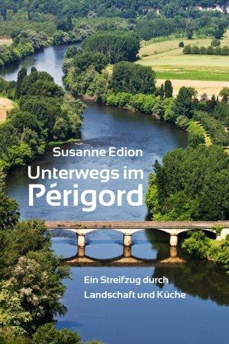 Unterwegs im Perigord: Ein Streifzug durch Landschaft und Kueche