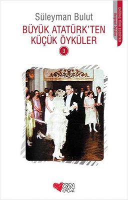 Büyük Atatürkten Kücük Öyküler 3