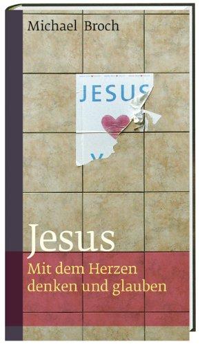 Jesus: Mit dem Herzen denken und glauben