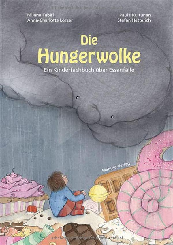 Die Hungerwolke. Ein Kinderfachbuch über Essanfälle. Eine Geschichte über Body-Shaming und Binge-Eating bei Kindern: So gelingt die Unterstützung auf ... achtsamen Umgang mit Gefühlen und Emotionen!