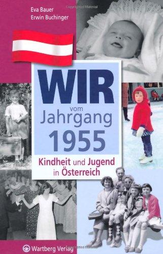 Wir vom Jahrgang 1955 - Kindheit und Jugend in Österreich (Jahrgangsbände Österreich)