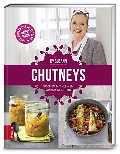 Chutneys: Kochen mit kleinen Aromawundern