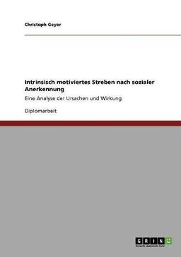 Intrinsisch motiviertes Streben nach sozialer Anerkennung: Eine Analyse der Ursachen und Wirkung