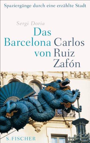 Das Barcelona von Carlos Ruiz Zafón: Spaziergänge durch eine erzählte Stadt