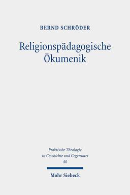 Religionspädagogische Ökumenik: Weltweites polyzentrisch-plurales Christentum als Bildungsreligion (Praktische Theologie in Geschichte und Gegenwart, Band 40)