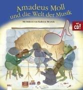 Amadeus Moll und die Welt der Musik mit CD