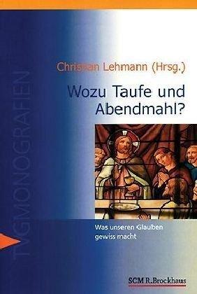 Wozu Taufe und Abendmahl?: Was unseren Glauben gewiss macht