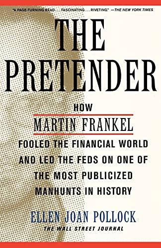 The Pretender: How Martin Frankel Fooled The Financial World And Led The Feds On One Of The Most Publicized Manhunts In History (Wall Street Journal Book)