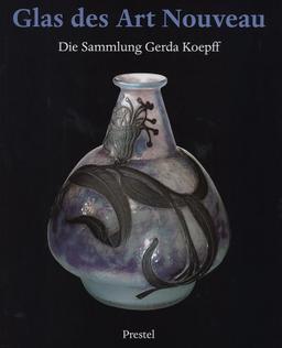 Glas des Art Nouveau: Die Sammlung Gerda Koepff