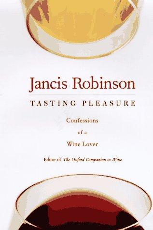 Tasting Pleasure: Confessions of a Wine Lover