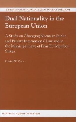 Dual Nationality in the European Union: A Study on Changing Norms in Public and Private International Law and in the Municipal Laws of Four Eu Member: ... and Asylum Law and Policy in Europe, 26)