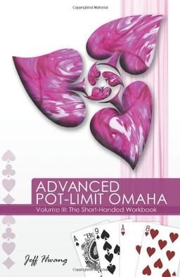 Advanced Pot-Limit Omaha Volume III: The Short-handed Workbook